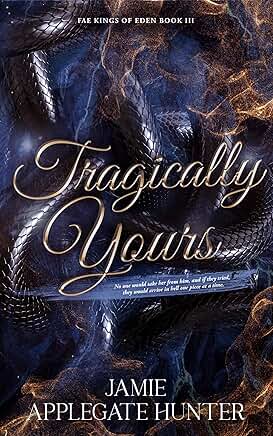 Tragically Yours (Fae Kings of Eden 3)