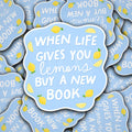 Vinyl Decal When Life Gives You Lemons Buy A New Book
